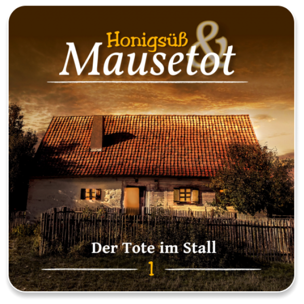 Honigsüß & Mausetot 01 - Der Tote im Stall (Datei)