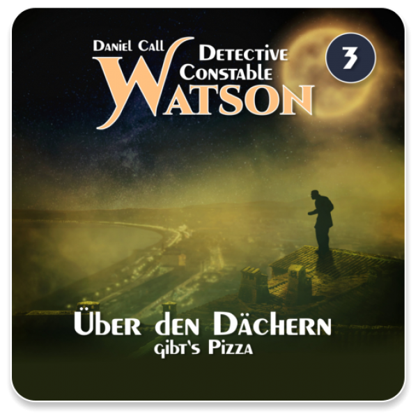 Detective Constable Watson 03 - Über den Dächern gibt's Pizza